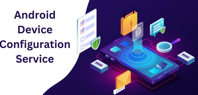 android device configuration service