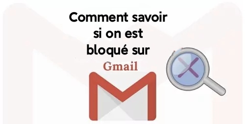 savoir si on est bloqué sur Gmail