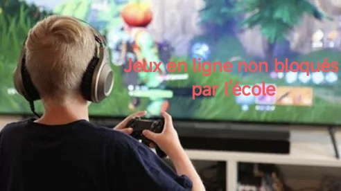 Jeux en ligne non bloqués par l'école