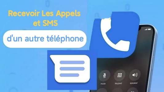 Recevoir les appels et sms d'un autre téléphone